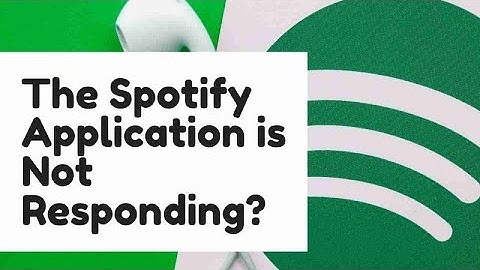 The Spotify Application is Not Responding? [FIX 2022]