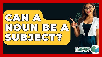 Can A Noun Be A Subject? - The Language Library