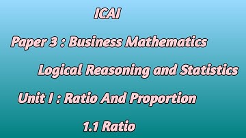 ICAI Paper 3 Business Mathematics Logical Reasoning and Statistics| Unit I : Ratio And Proportion