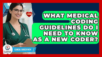 What Medical Coding Guidelines Do I Need To Know As A New Coder? - Clinical Career Path