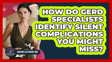 How Do GERD Specialists Identify Silent Complications You Might Miss? - Acid Reflux Support Hub