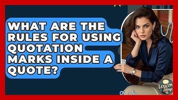 What Are The Rules For Using Quotation Marks Inside A Quote? - Lexicon Lounge