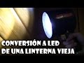 Conversión a Led Cree y batería de litio de una linterna vieja