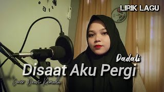 DISAAT AKU PERGI - DADALI | Cover Dewi Kemala (Lirik)