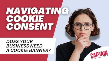 Navigating Cookie Consent | Does Your Business Need a Cookie Banner? (2025)