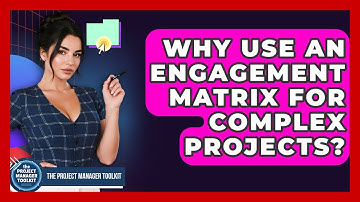 Why Use An Engagement Matrix For Complex Projects? - The Project Manager Toolkit