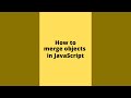 Two ways to Merge Objects in JavaScript #shorts