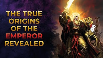 40K Lore - The True Origins of the Emperor Revealed