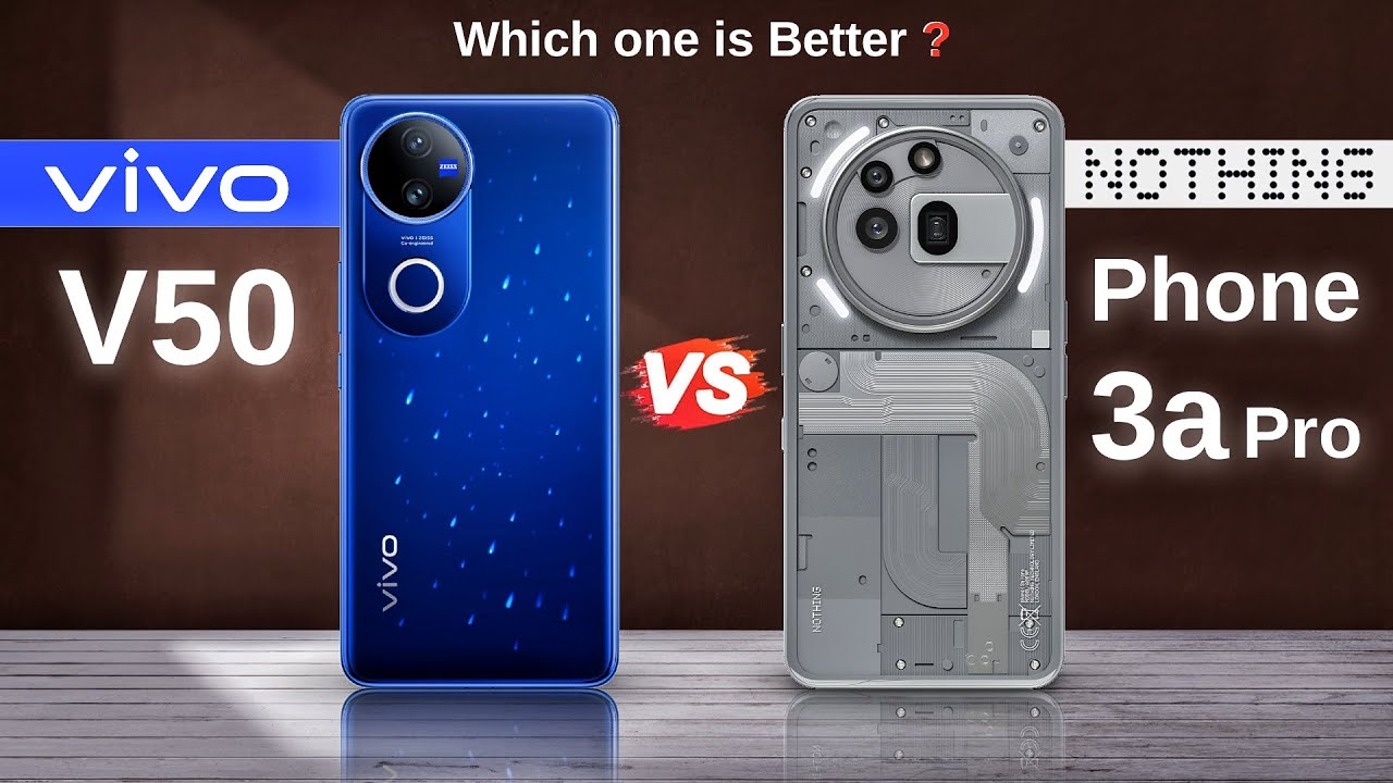 Vivo V50 vs Nothing Phone 3a Pro : Full Comparison ⚡ Which One Is ...