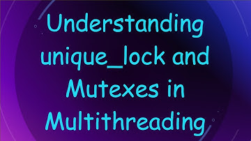 Understanding unique_lock and Mutexes in Multithreading