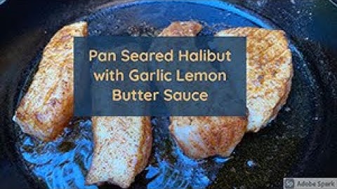 Pan Seared Halibut With Garlic Lemon Butter Sauce