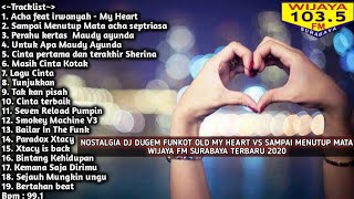 NOSTALGIA DJ DUGEM FUNKOT OLD!! MY HEART VS SAMPAI MENUTUP MATA WIJAYAFM SURABAYA TERBARU 2020