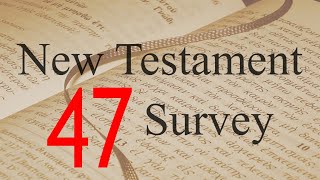 New Testament Survey - 47: History and Themes Review