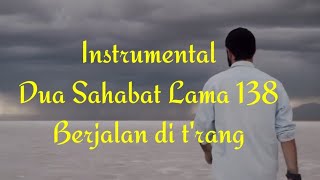 Instrumental Dua Sahabat Lama  138 Berjalan di t'rang