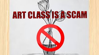 ART CLASS IS A SCAM.