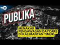 PUBLIKA II MENAKAR PENGAWASAN DAYCARE DI KALIMANTAN TIMUR
