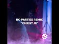 Christ Jr - No More Parties Remix (Lyric Video)