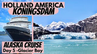 Holland America Koningsdam | Day 5 - Glacier Bay National Park | Alaska Cruise | Visiting Glaciers