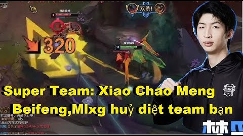 Super Team Mạnh Nhất Siêu Máy Chủ Trung Quốc : Xiao Chao Meng,Hanql, Beifeng, Mlxg