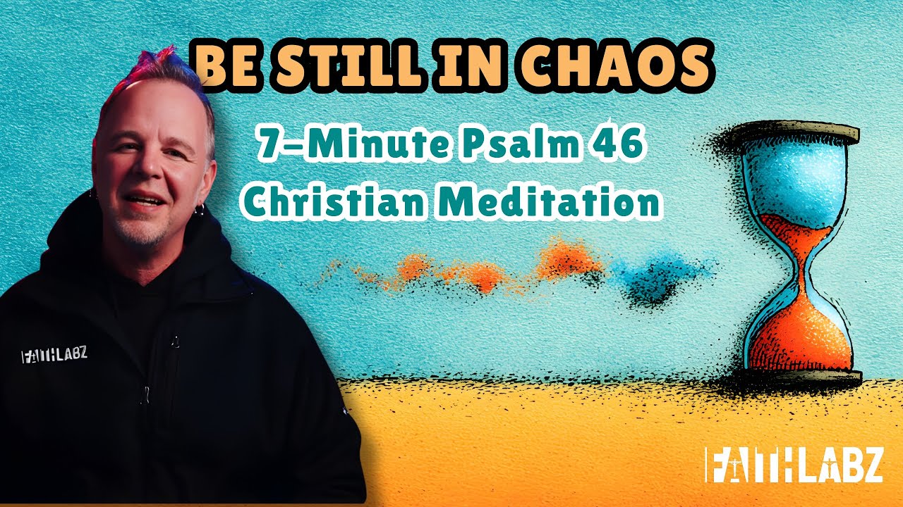 Be Still in Chaos: 7-Minute Psalm 46 Christian Meditation