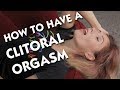 How to Have a Clitoral Orgasm