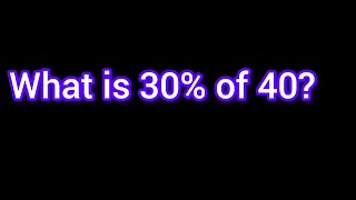 What is 30 of 40 -Math Percentage Problem