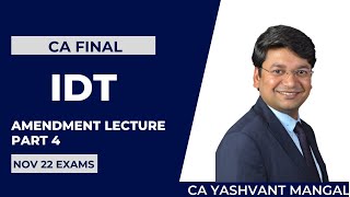 Amendment Lecture CA Final IDT For Nov. 22 || Part 4 || Yashvant Mangal ||