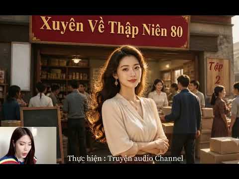 Tỉnh Dậy Trong Thập Niên 80, Cô Mang Theo Kỹ Năng Hiện Đại Để Đổi Đời - Phần : 2