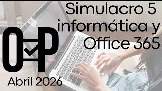SIMULACRO 5 INFORMÁTICA Y OFFICE 365 para OPOSICIONES 5 preguntas de EXAMEN de AGE, ADMINISTRATIVO