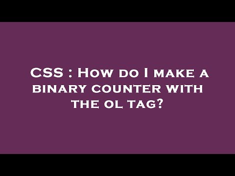 CSS : How do I make a binary counter with the  ol  tag?