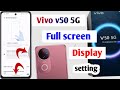 Vivo v50 5g full screen display setting | Vivo v50 5g back button setting