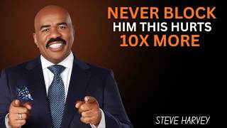 Never Block Him — This Hurts 10x More 💔 | Steve Harvey Motivational Speech