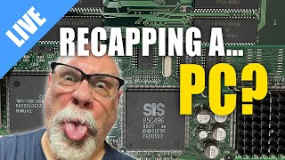 Recapping a... PC? [LIVE]