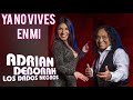 Ya No Vives En Mí 🛑 Adrián , Deborah Y Los Dados Negros 🐾✅