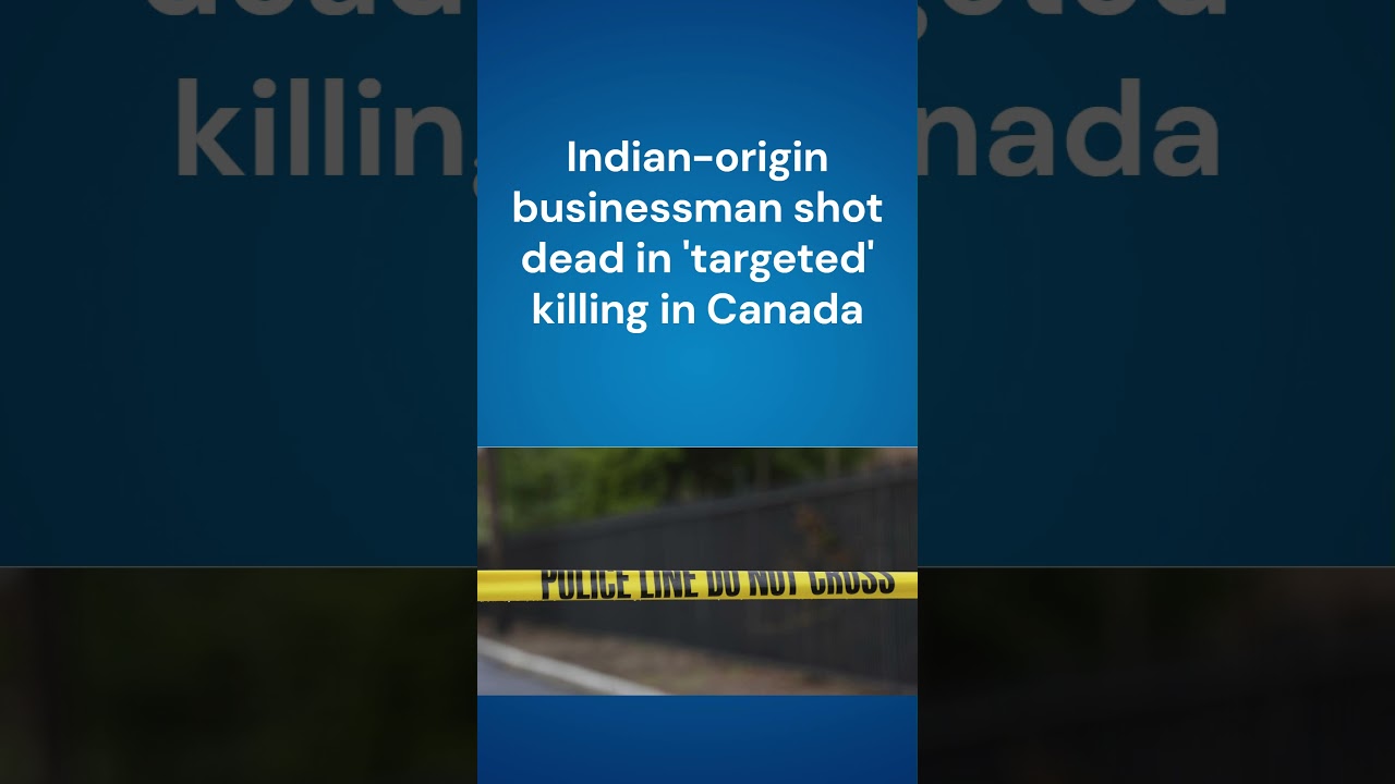 Indian-origin businessman shot dead in 'targeted' killing in Canada.