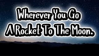 A Rocket To The Moon - Wherever You Go (Lyrics)