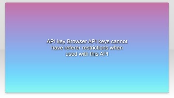 API key Browser API keys cannot have referer restrictions when used with this API