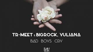 Tr-Meet & Bigrock, Yuliana - Bad Boys Cry