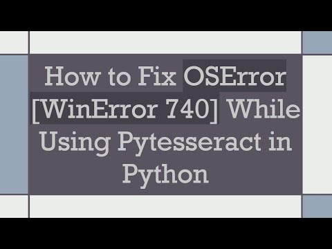 How to Fix OSError [WinError 740] While Using Pytesseract in Python