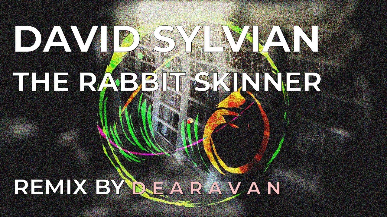 David Sylvian - The Rabbit Skinner (D E A R A V A N)