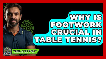 Why Is Footwork Crucial In Table Tennis? - The Racket Xpert