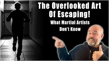 The Overlooked Art of Escaping - What Martial Artists Don’t Know