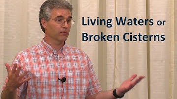 Living Waters or Broken Cisterns? - Nathan Rages
