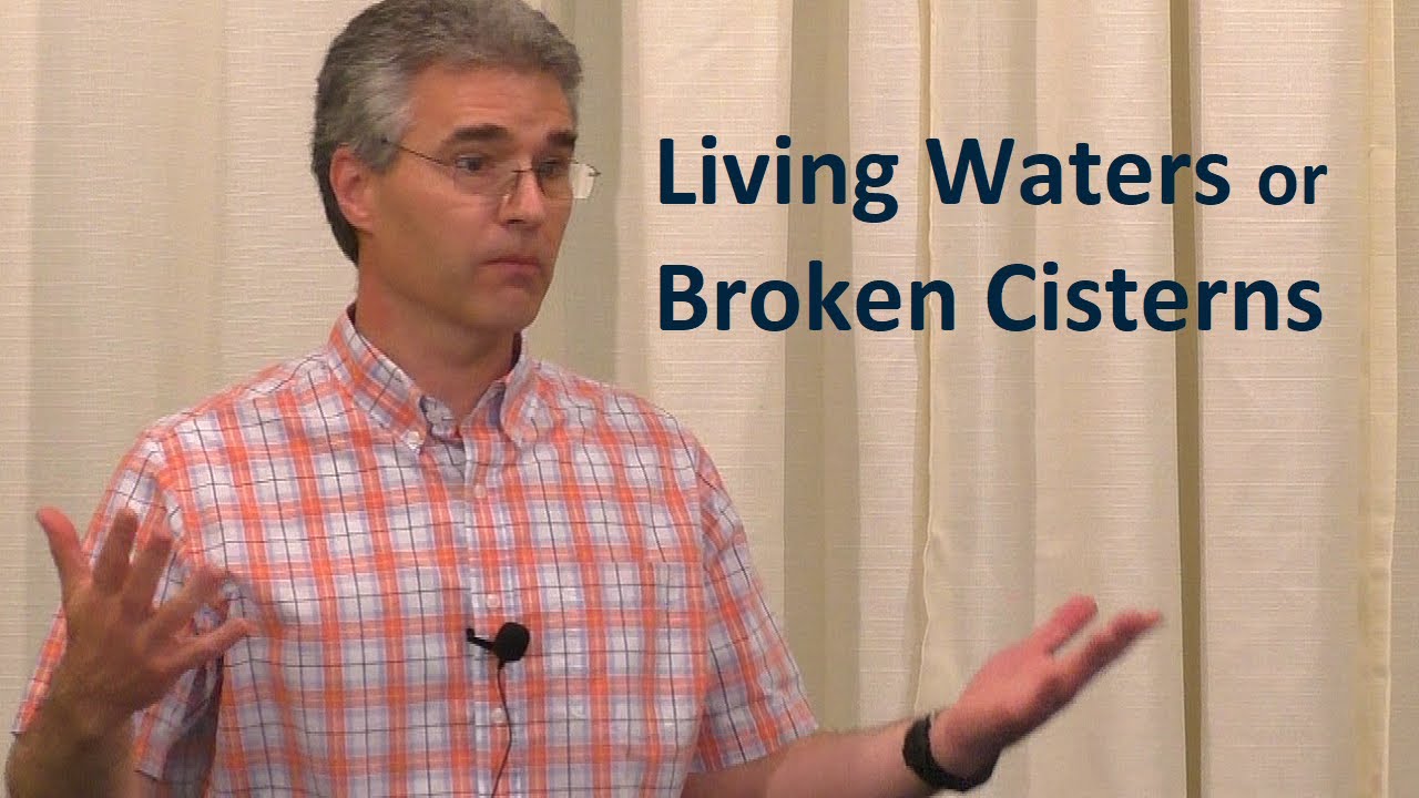 Living Waters or Broken Cisterns? - Nathan Rages