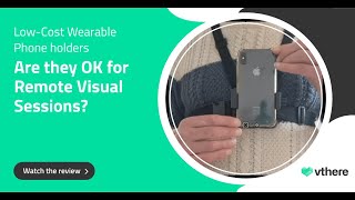 Low cost wearable phone holders for remote visual assistance