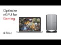 How to optimize and setup an eGPU for Mac gaming
