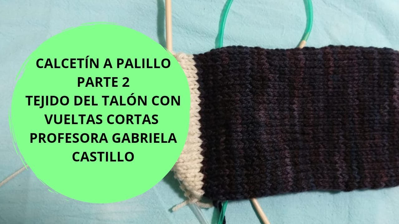 CALCETÍN A PALILLO PARTE 2 TEJIDO DE TALÓN CON VUELTAS CORTAS
