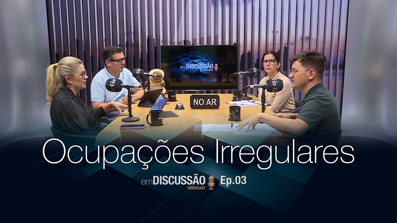 Em Discussão | VIDEOCAST | EP 03 | Ocupações Irregulares | 11.05.2026