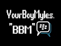 "BBM" - YourBoyMyles.