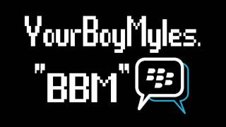 "BBM" - YourBoyMyles.